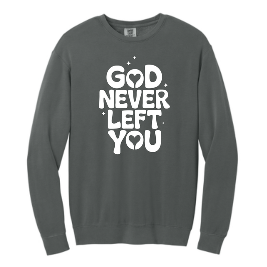 God Never Left You - Comfort Colors® Lightweight Crewneck Sweatshirt